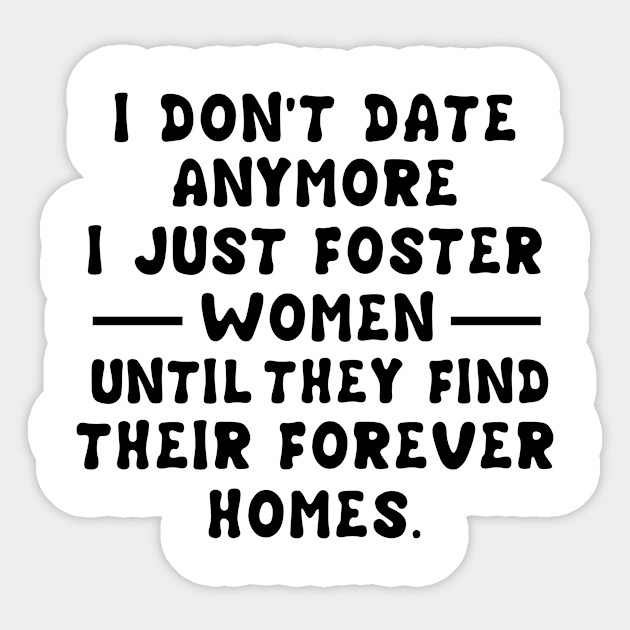 I Don't Date Anymore I Just Foster Women Until They Find Their Forever Homes Sticker by issambak